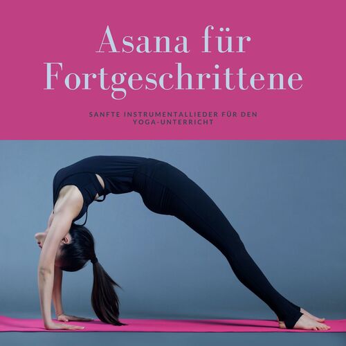 Asana für Fortgeschrittene: Sanfte Instrumentallieder für den Yoga-Unterricht