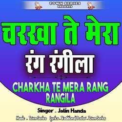 Charkha Te Mera Rang Rangila By Jatin Handa-JkU-YhF4Vnk