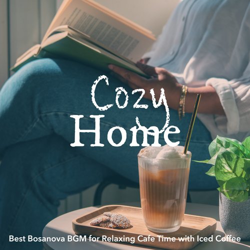 Cozy Home: Best Bosanova BGM for Relaxing Cafe Time with Iced Coffee_poster_image