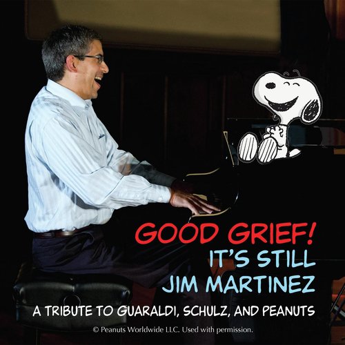 Good Grief! It's Still Jim Martinez: A Tribute to Guaraldi, Schulz and Peanuts