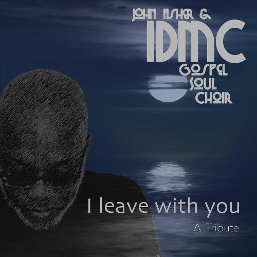 I Leave with You (feat. Idmc Gospel Soul Choir)