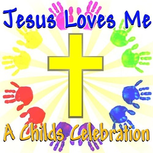 Jesus Loves Me…A Childs Celebration