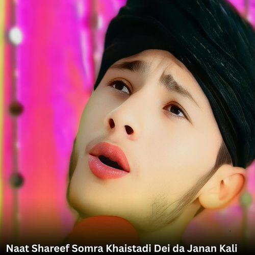 Naat Shareef Somra Khaistadi Dei da Janan Kali