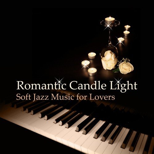 Romantic Candle Light: Soft Jazz Music for Lovers