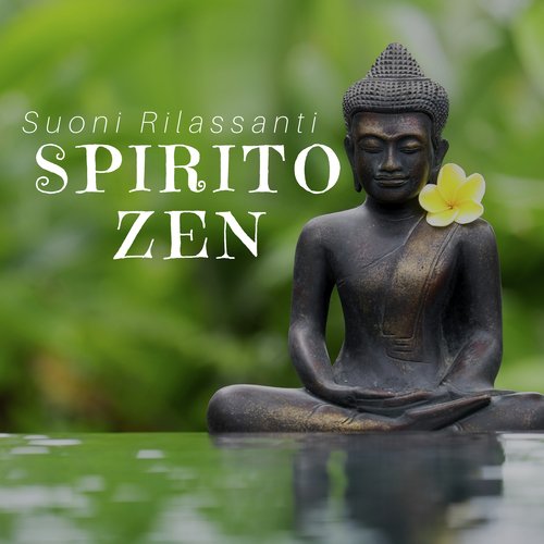 Spirito Zen - Suoni Rilassanti per una Crescita Spirituale, Musica per Viaggi in Oriente, Spirito e Anima