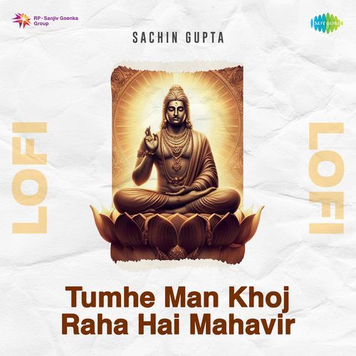 Tumhe Man Khoj Raha Hai Mahavir Lofi