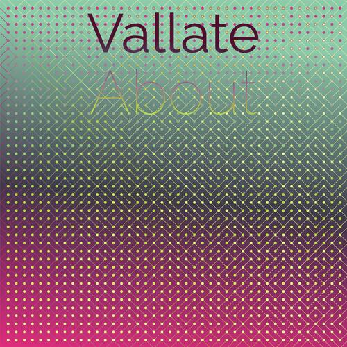 Vallate About