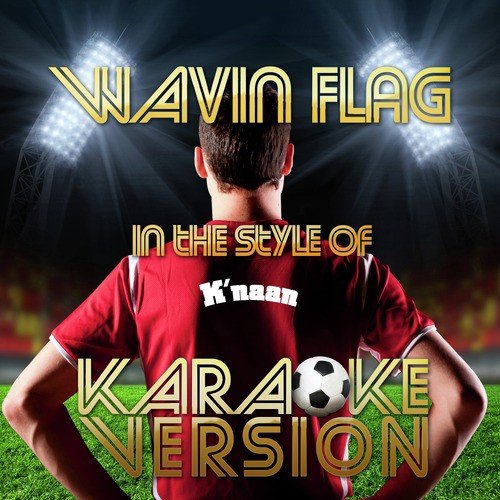Wavin Flag (In the Style of K'naan) [Karaoke Version]