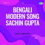 Bengali Modern Songs Of Sachin Gupta