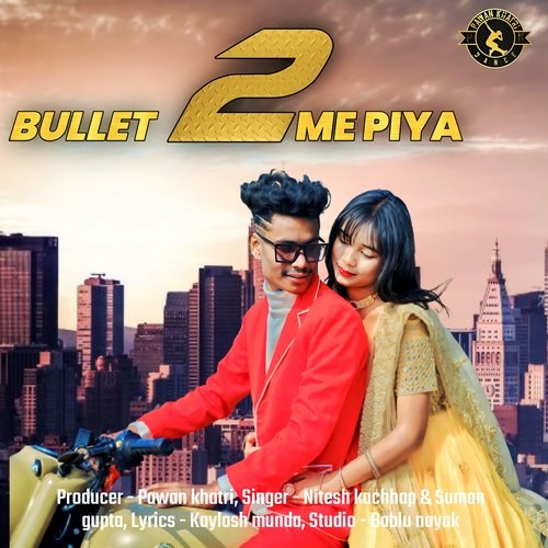 Bullet 2 Me Piya