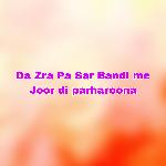 Da Zra Pa Sar Bandi me Joor di parharoona