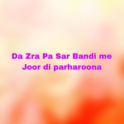 Da Zra Pa Sar Bandi me Joor di parharoona