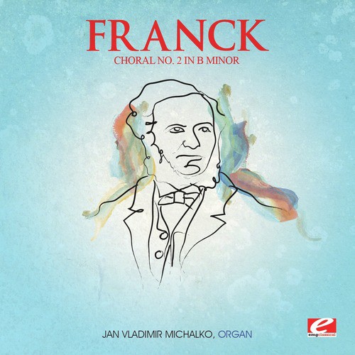 Franck: Choral No. 2 in B Minor from Trois Chorals (Digitally Remastered)