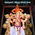 Ganpati  Mere Ghar Aae