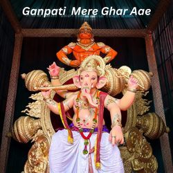 Ganpati  Mere Ghar Aae