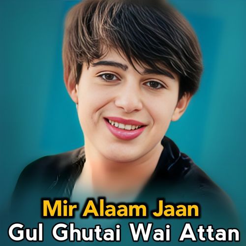 Gul Ghutai Wai Attan