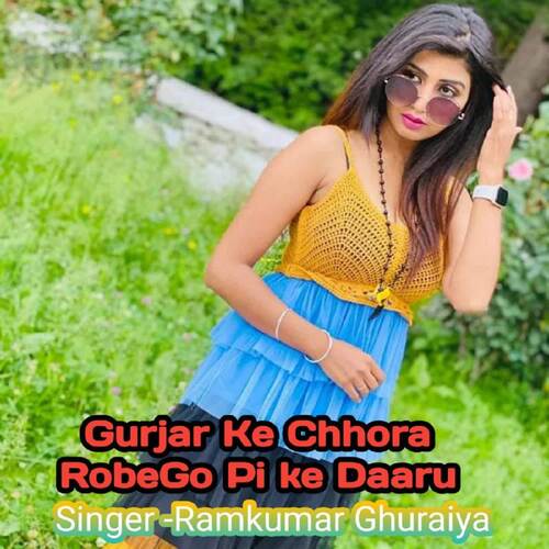 Gurjar Ke Chhora RobeGo Pi ke Daaru