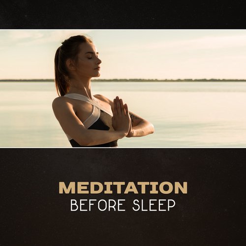 Meditation Before Sleep – Calming Evening Mindfulness, Night Yoga, Dreams Relaxation, Soothing Night, Hypnotic Music for Falling Asleep, Peace & Rest