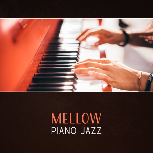 Mellow Piano Jazz – Relaxed & Laid Back, Smooth Piano Relaxation, Piano Background Mellow Music, Soothing Sounds