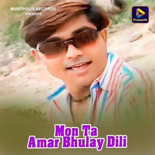 Mon Ta Amar Bhulay Dili