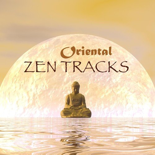 Oriental Zen Tracks - Instrumental Asian, Indian, Chinese & Japanese Music for Meditation, Relaxation, Spa & Sleep