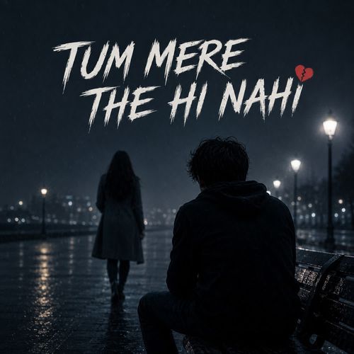 TUM MERE THE HI NAHI