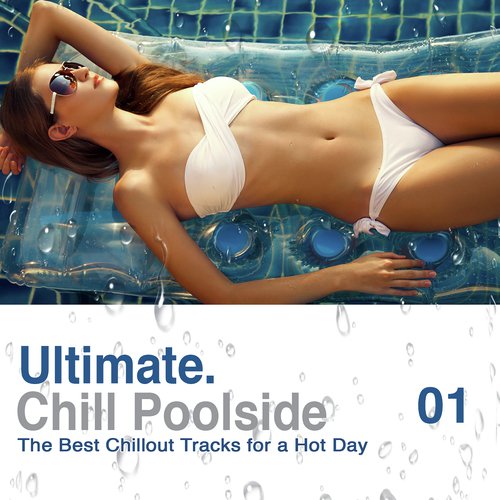 Ultimate Poolside Chill: The Best Chillout Tracks For A Hot Day