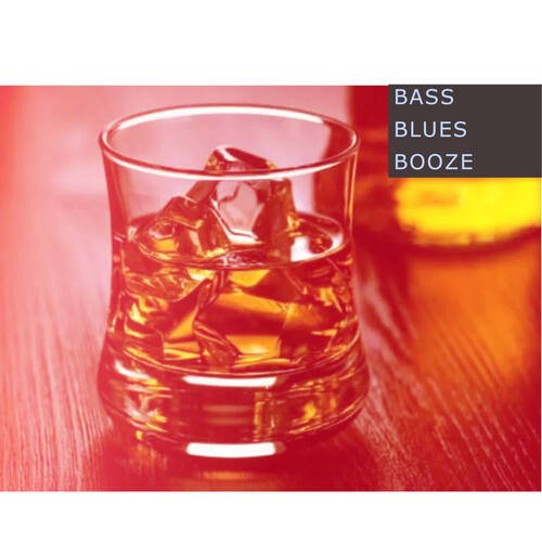 Bass,Blues and Booze