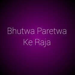 Bhutwa Paretwa Ke Raja-EQIlWRx3YFc