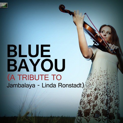 Blue Bayou (A Tribute to Jambalaya - Linda Ronstadt)