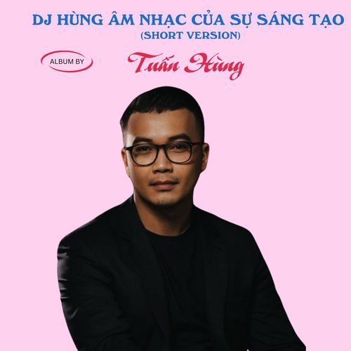 DJ Hùng Âm Nhạc Của Sự Sáng Tạo (Short Version)_poster_image