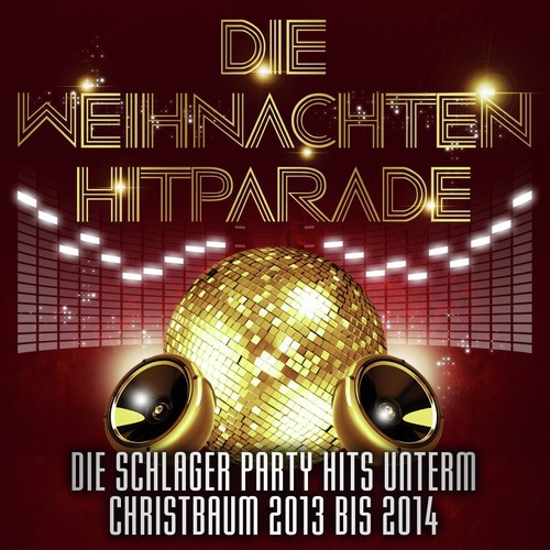 Die Weihnachten Hitparade - Die Schlager Party Hits unterm Christbaum 2013 bis 2014