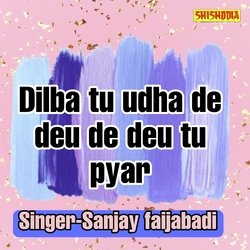 Dilba Tu Udha De Deu De Deu Tu Pyar