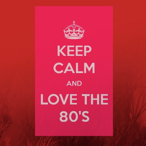 Keep Calm and Love the 80´s