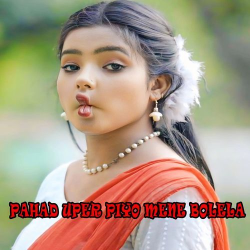 Pahad uper piyo mene bolela