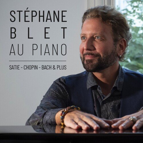 Stéphane Blet au piano : Satie, Chopin, Bach & plus