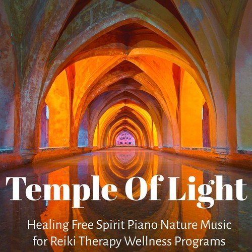Temple Of Light - Healing Free Spirit Piano Nature Music for Reiki Therapy Wellness Programs with Instrumental Meditative New Age Sounds