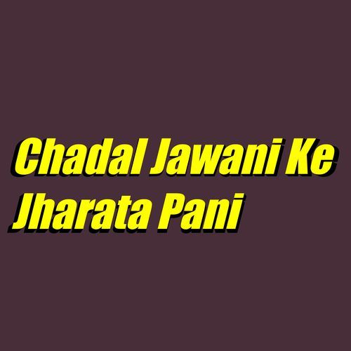 Chadal Jawani Ke Jharata Pani