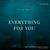 Everything For You