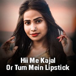 Hii Me Kajal Or Tum Mein Lipstick-AV0EeR16QwM