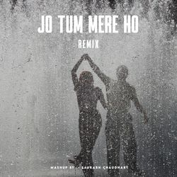 Jo Tum Mere HO (Remix)-QxwCSy1,TXs