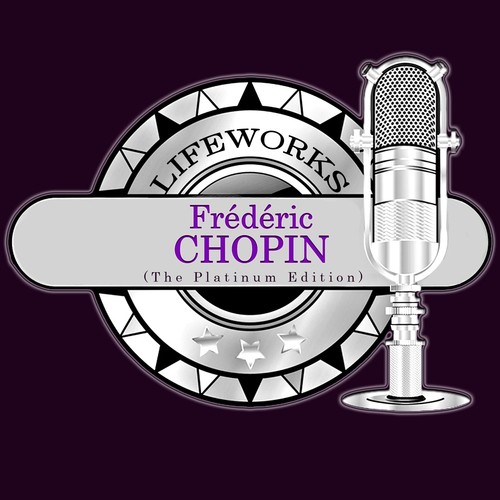 Lifeworks - Frédéric Chopin (The Platinum Edition)