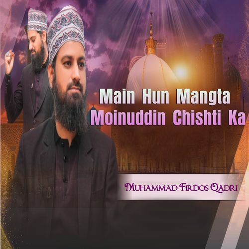 MAIN HUN MANGTA MOINUDDIN CHISHTI KA