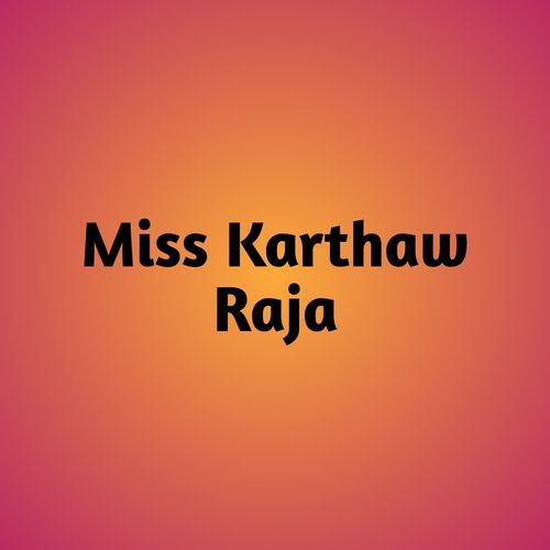 Miss Karthaw Raja