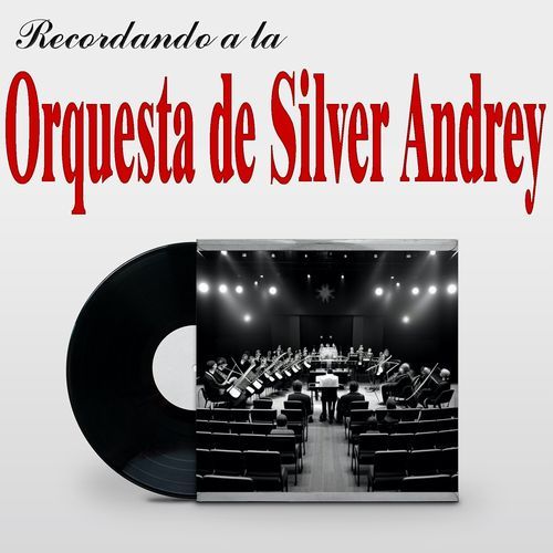 Recordando a la Orquesta de Silver Andrey