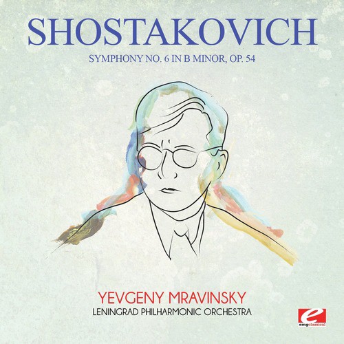 Shostakovich: Symphony No. 6 in B Minor, Op. 54 (Digitally Remastered)