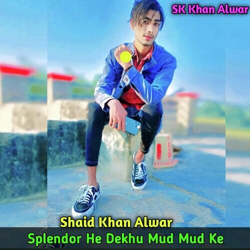 Splendor He Dekhu Mud Mud Ke