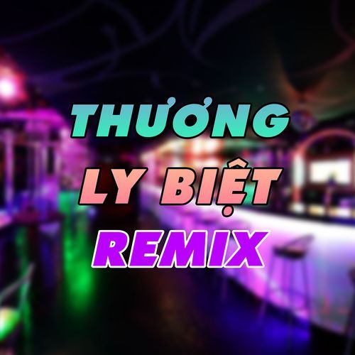 Thương Ly Biệt Remix