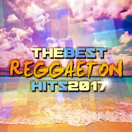 The Best Reggaeton Hits 2017