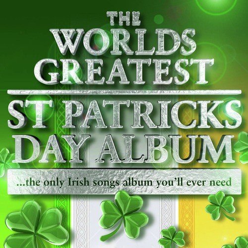 The Worlds Greatest St Patricks Day Album - The Only Irish Songs Album You'll Ever Need  - Plus Irish Ringtones